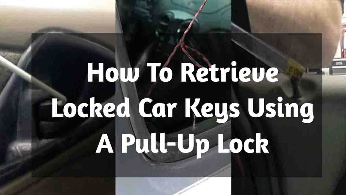 How To Retrieve Locked Car Keys Using A Pull-Up Lock
