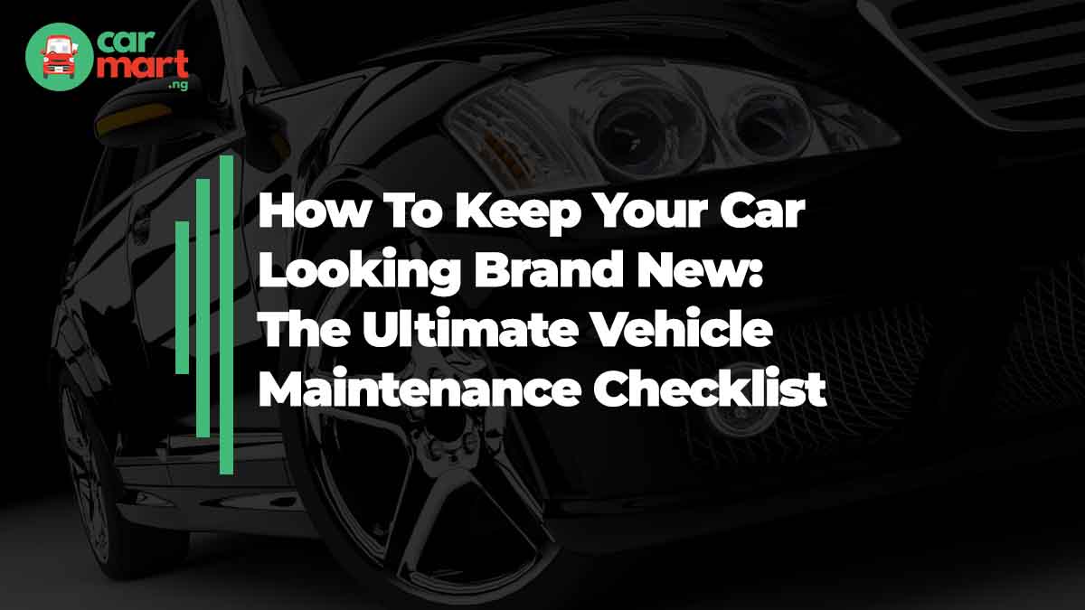 How To Keep Your Car Looking Brand New The Ultimate Vehicle Maintenance Checklist